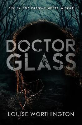 Doctor Glass: A Psychological Thriller Novel - Louise Worthington