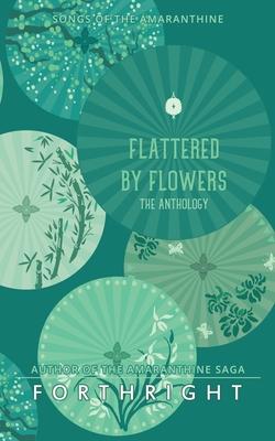 Flattered by Flowers: The Anthology - Forthright