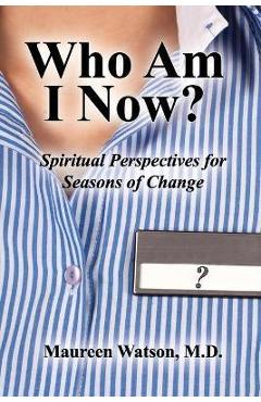 Coperta cărții 'Who Am I Now?: Spiritual Perspectives for Seasons of Change - Maureen Watson'