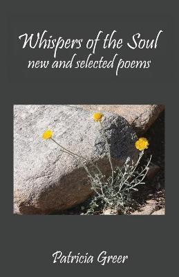 Whispers of the Soul: New and Selected Poems - Patricia Greer