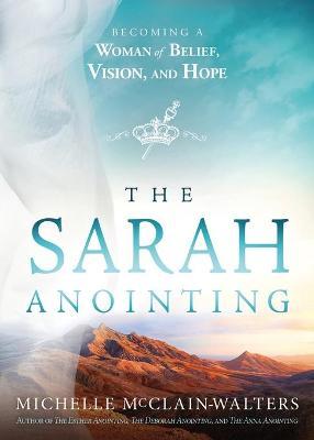 The Sarah Anointing: Becoming a Woman of Belief, Vision, and Hope - Michelle Mcclain-walters