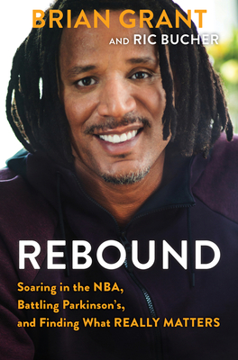 Rebound: Soaring in the Nba, Battling Parkinson's, and Finding What Really Matters - Brian Grant