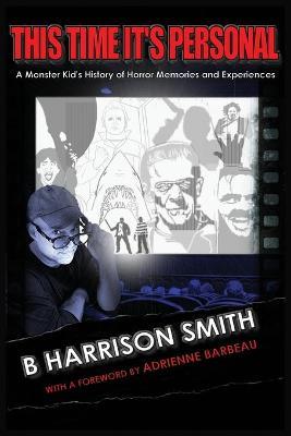 This Time It's Personal - A Monster Kid's History of Horror Memories and Experiences - B. Harrison Smith
