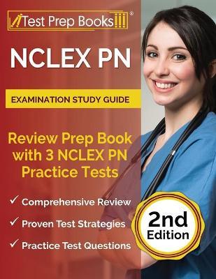 NCLEX PN Examination Study Guide: Review Prep Book with 3 NCLEX PN Practice Tests [2nd Edition] - Joshua Rueda