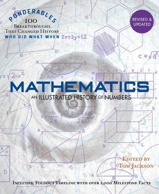 Mathematics: An Illustrated History of Numbers (100 Ponderables) Revised and Updated - Tom Jackson