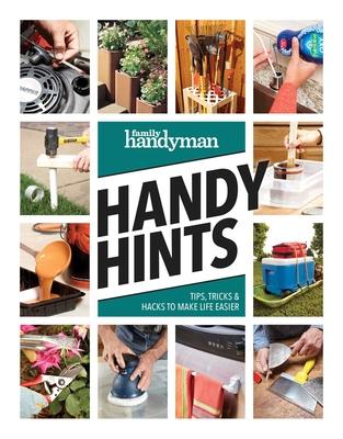 Family Handyman Handy Hints: Tips, Tricks & Hacks to Make Life Easier - Family Handyman