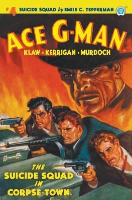 Ace G-Man #4: The Suicide Squad in Corpse-Town - Emile C. Tepperman