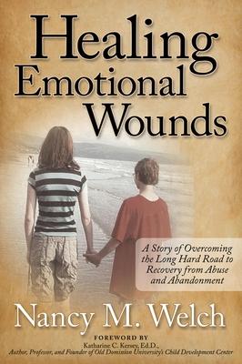 Coperta cărții 'Healing Emotional Wounds: A Story of Overcoming the Long Hard Road to Recovery from Abuse and Abandonment - Nancy M.'
