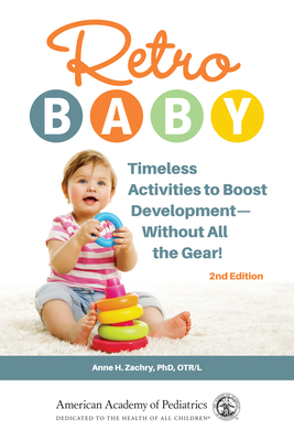 Retro Baby: Timeless Activities to Boost Development--Without All the Gear! - Anne H. Zachry