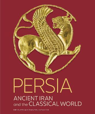 Persia: Ancient Iran and the Classical World - Jeffrey Spier