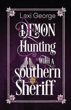 Coperta cărții 'Demon Hunting with a Southern Sheriff - Lexi George'