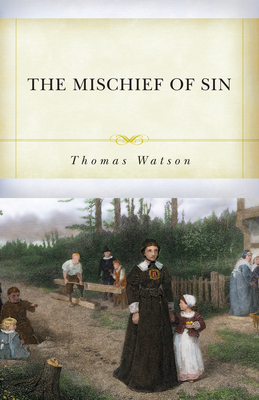 The Mischief of Sin - Thomas Watson