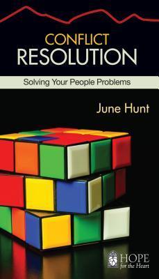 Conflict Resolution: Solving Your People Problems - June Hunt
