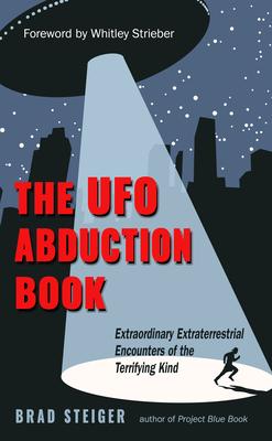The UFO Abduction Book: Extraordinary Extraterrestrial Encounters of the Terrifying Kind - Brad Steiger