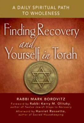 Finding Recovery and Yourself in Torah: A Daily Spiritual Path to Wholeness - Rabbi Mark Borovitz