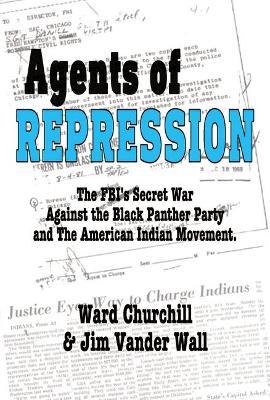 Agents of Repression: The Fbi's Secret Wars Against the Black Panther Party and the American Indian Movement - Ward Leroy Churchill