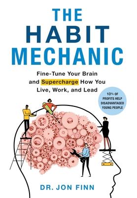 The Habit Mechanic: Fine-Tune Your Brain and Supercharge How You Live, Work, and Lead - Jon Finn