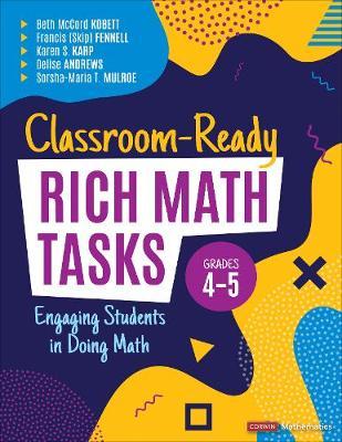 Classroom-Ready Rich Math Tasks, Grades 4-5: Engaging Students in Doing Math - Beth Mccord Kobett