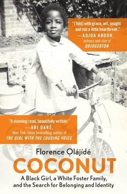 Coconut: A Black Girl, a White Foster Family, and the Search for Belonging and Identity - Florence Olajide