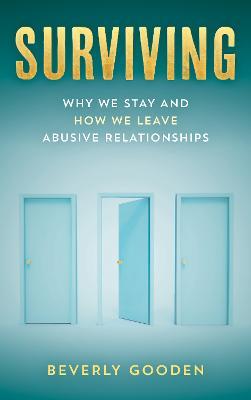 Surviving: Why We Stay and How We Leave Abusive Relationships - Beverly Gooden