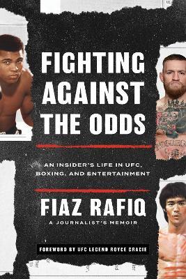 Fighting Against the Odds: An Insider's Life in Ufc, Boxing, and Entertainment - Fiaz Rafiq