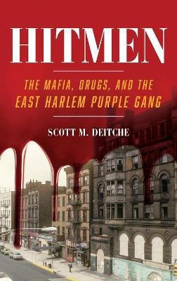 Hitmen: The Mafia, Drugs, and the East Harlem Purple Gang - Scott M. Deitche