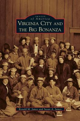 Virginia City and the Big Bonanza - Ronald M. James