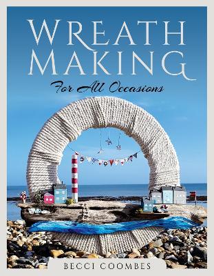 Wreath Making for All Occasions - Becci Coombes