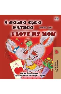 Coperta cărții 'I Love My Mom (Ukrainian English Bilingual Book for Kids) - Shelley Admont'