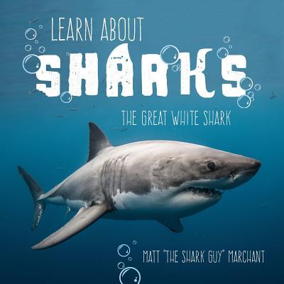 Learn About Sharks: The Great White Shark - Matt Marchant