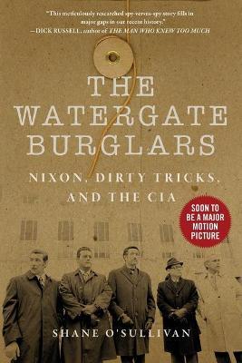 Watergate Burglars: Nixon, Dirty Tricks, and the CIA - Shane O'sullivan