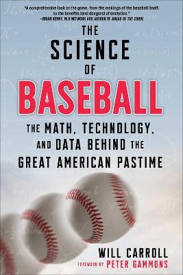 The Science of Baseball: The Math, Technology, and Data Behind the Great American Pastime - Will Carroll