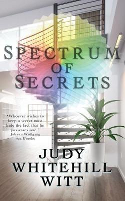Spectrum of Secrets - Judy Whitehill Witt