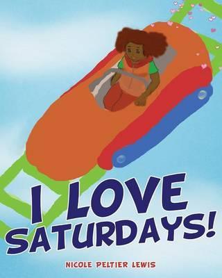 I Love Saturdays! - Nicole Peltier Lewis