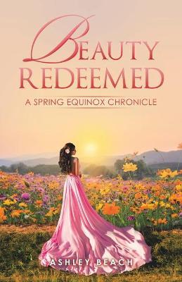 Beauty Redeemed: A Spring Equinox Chronicle - Ashley Beach