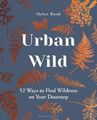 Urban Wild: 52 Ways to Find Wildness on Your Doorstep - Helen Rook