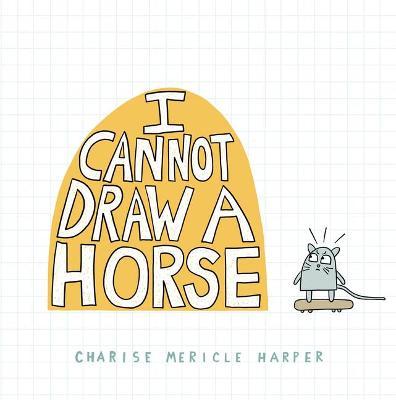 I Cannot Draw a Horse - Charise Mericle Harper