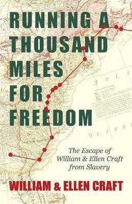 Running a Thousand Miles for Freedom - The Escape of William and Ellen Craft from Slavery: With an Introductory Chapter by Frederick Douglass - William Craft