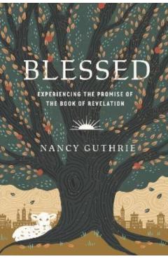 Blessed: Experiencing the Promise of the Book of Revelation - Nancy Guthrie