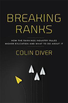 Breaking Ranks: How the Rankings Industry Rules Higher Education and What to Do about It - Colin Diver