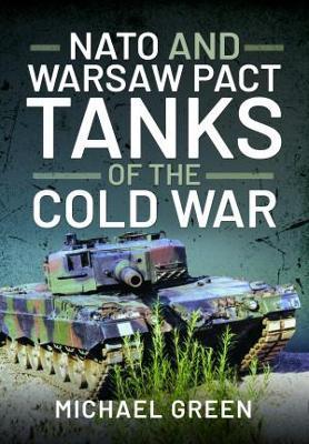 NATO and Warsaw Pact Tanks of the Cold War - Michael Green