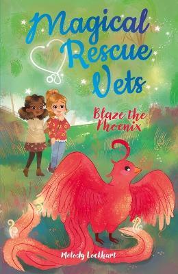 Magical Rescue Vets: Blaze the Phoenix - Melody Lockhart