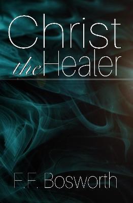 Christ the Healer - F. F. Bosworth