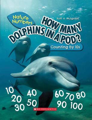 How Many Dolphins in a Pod? (Nature Numbers) (Library Edition): Counting by 10's - Ruth Musgrave