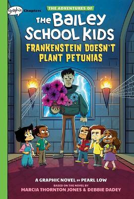 Frankenstein Doesn't Plant Petunias: A Graphix Chapters Book (the Adventures of the Bailey School Kids #2) - Marcia Thornton Jones