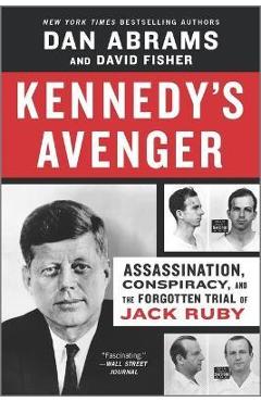 Coperta cărții 'Kennedy's Avenger: Assassination, Conspiracy, and the Forgotten Trial of Jack Ruby - Dan Abrams'