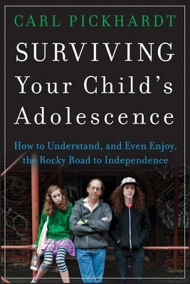 Surviving Your Child's Adolescence: How to Understand, and Even Enjoy, the Rocky Road to Independence - Carl Pickhardt