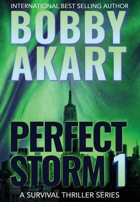Perfect Storm 1: Post Apocalyptic Survival Thriller - Bobby Akart