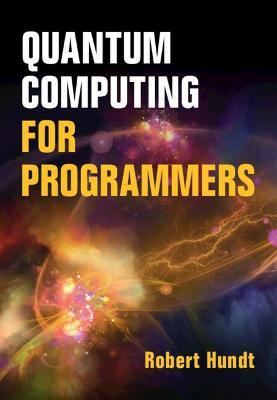 Quantum Computing for Programmers - Robert Hundt
