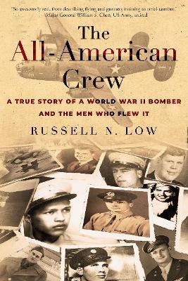 The All-American Crew: A True Story of a World War II Bomber and the Men Who Flew It - Russell Low